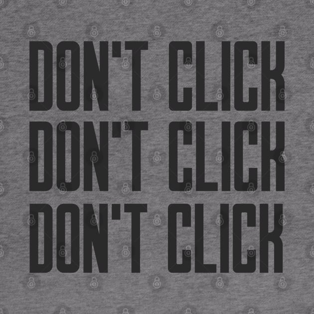 Cybersecurity Don't Click Don't Click Don't Click by FSEstyle